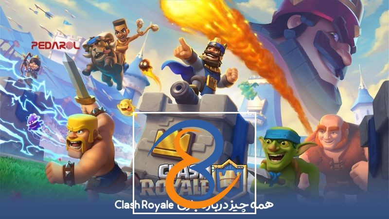 همه چیز درباره بازی Clash Royale